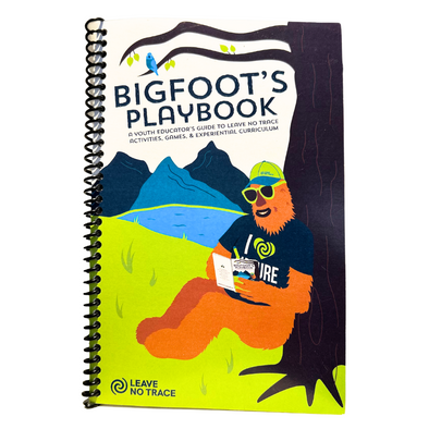Bigfoot's Playbook: A Youth Educator's Guide to Leave No Trace Activities, Games, and Experiential Curriculum